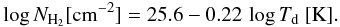 Mathematical equation: \begin{equation} \log N_{\rm H_2} [{\rm cm^{-2}}]=25.6-0.22\,\log T_{\rm d}~[{\rm K}]. \label{eq:peretto_fit} \end{equation}