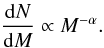 Mathematical equation: \begin{equation} \frac{\mathrm{d}N}{\mathrm{d}M}\propto M^{-\alpha}. \label{power-law} \end{equation}