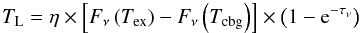 Mathematical equation: \begin{equation} \label{tl} T_{\rm{L}}=\eta\times\left[F_\nu\left(T_{\rm{ex}}\right)-F_\nu\left(T_{\rm{cbg}}\right)\right]\times\left(1-{\rm e}^{-\tau_\nu}\right) \end{equation}