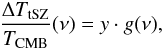 Mathematical equation: \begin{equation} \label{eq:y_obs} \frac{\DeltaT_{\rm tSZ}}{T_{\rm CMB}} (\nu) = y \cdot g(\nu), \end{equation}