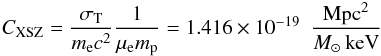 Mathematical equation: \begin{equation} C_{\rm XSZ} =\frac{\sigma_{\rm T}}{m_{\rm e} c^2} \frac{1}{\mu_{\rm e} m_{\rm p}} = 1.416 \times 10^{-19}~~\frac{{\rm Mpc}^2}{\msol\, \keV} \end{equation}