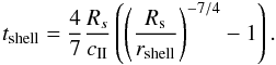 Mathematical equation: \appendix \setcounter{section}{2} \begin{equation} t_{\rm shell} = \frac{4}{7}\frac{R_{s}}{c_{\rm II}}\left(\left(\frac{R_{\rm s}}{r_{\rm shell}}\right)^{-7/4}-1\right). \end{equation}