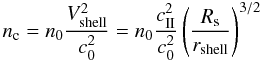 Mathematical equation: \appendix \setcounter{section}{2} \begin{equation} n_{\rm c} = n_0\frac{V_{\rm shell}^2}{c_0^2} = n_0 \frac{c_{\rm II}^2}{c_0^{2}}\left(\frac{R_{\rm s}}{r_{\rm shell}}\right)^{3/2} \end{equation}