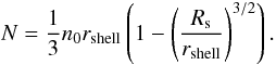 Mathematical equation: \appendix \setcounter{section}{2} \begin{equation} N = \frac{1}{3} n_0r_{\rm shell}\left(1- \left(\frac{R_{\rm s}}{r_{\rm shell}}\right)^{3/2}\right). \end{equation}