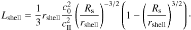 Mathematical equation: \appendix \setcounter{section}{2} \begin{equation} L_{\rm shell} =\frac{1}{3} r_{\rm shell}\frac{c_0^2}{c_{\rm II}^2}\left(\frac{R_{\rm s}}{r_{\rm shell}}\right)^{-3/2}\left(1- \left(\frac{R_{\rm s}}{r_{\rm shell}}\right)^{3/2}\right)\cdot \end{equation}
