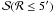 Mathematical equation: \hbox{$\mathcal{S(R}\leq 5')$}