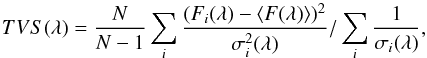 Mathematical equation: \begin{equation} TVS(\lambda)=\frac{N}{N-1}\sum_i \frac{(F_i(\lambda)-\left<F(\lambda)\right>)^2}{\sigma_i^2(\lambda)} / \sum_i \frac{1}{\sigma_i(\lambda)},\label{eq: tvs} \end{equation}