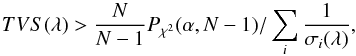 Mathematical equation: \begin{equation} TVS(\lambda) > \frac{N}{N-1} P_{\chi^2}(\alpha,N-1) / \sum_i \frac{1}{\sigma_i(\lambda)}, \end{equation}