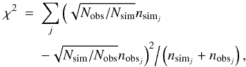 Mathematical equation: \begin{eqnarray} \chi^2 &=& \sum _j \Big(\sqrt{N_{\rm obs}/N_{\rm sim}}n_{{\rm sim}_j}\nonumber\\ &&-\sqrt{N_{\rm sim}/N_{\rm obs}}n_{{\rm obs}_j}\Big)^2\Big/\left(n_{{\rm sim}_j}+n_{{\rm obs}_j}\right), \end{eqnarray}