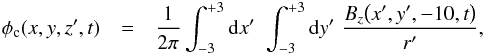 Mathematical equation: \begin{eqnarray} \label{scalar_potential} \phi_{\mathrm{c}}(x,y,z',t) & = & \frac{1}{2\pi}\int_{-3}^{+3} {\rm d}x'\,\,\int_{-3}^{+3} {\rm d}y'\,\,\frac{B_{z}\big(x',y',-10,t\big)}{r'}, \end{eqnarray}