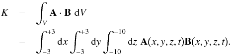 Mathematical equation: \begin{eqnarray} \label{gauge_invariant_magnetic_helicity} \nonumber K & = & \int_V \vec{A} \cdot \vec{B}\,\,{\rm d}V\\ & = & \int_{-3}^{+3} {\rm d}x\int_{-3}^{+3} {\rm d}y\int_{-10}^{+10} {\rm d}z\,\,\vec{A}\big(x,y,z,t\big) \vec{B}\big(x,y,z,t\big). \end{eqnarray}