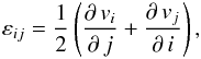 Mathematical equation: \begin{eqnarray} \label{eqn_lare_strain_tensor} \varepsilon_{ij} = \frac{1}{2}\left(\frac{\partial\,v_i}{\partial\,j} + \frac{\partial\,v_j}{\partial\,i}\right), \end{eqnarray}