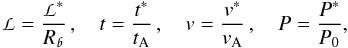 Mathematical equation: \begin{eqnarray} \nonumber \mathpzc{L} = \frac{\mathpzc{L}^*}{R_{\mathpzc{b}}}\,,\,\,\,\,\,\,t = \frac{t^*}{t_{\mathrm{A}}}\,,\,\,\,\,\,\,v = \frac{v^*}{v_{\mathrm{A}}}\,,\,\,\,\,\,\,P = \frac{P^*}{P_0}, \end{eqnarray}