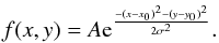 Mathematical equation: \appendix \setcounter{section}{1} \begin{equation} \label{gxy} { f(x,y) = A{\rm e}^{\frac{-(x-x_{0})^2 - (y-y_0)^2}{2\sigma^2}}. } \end{equation}