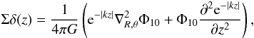 Mathematical equation: \appendix \setcounter{section}{2} \begin{equation} \label{poisson2} { \Sigma \delta(z)= \frac{1}{4 \pi G} \left({\rm e}^{-|kz|}\nabla_{R,\theta}^{2}\Phi_{10} + \Phi_{10}\frac{\partial^{2}{\rm e}^{-|kz|}}{\partial z^2}\right), } \end{equation}