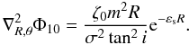 Mathematical equation: \appendix \setcounter{section}{2} \begin{equation} { \nabla_{R,\theta}^{2}\Phi_{10} = \frac{\zeta_0 m^2 R}{\sigma^2\tan^2 i}{\rm e}^{-\varepsilon_{\rm s} R}. } \end{equation}