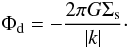 Mathematical equation: \begin{equation} \label{phi_sigma} { \Phi_{\rm d} = -\frac{2\pi G\Sigma_{\rm s}}{|k|}\cdot } \end{equation}
