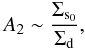 Mathematical equation: \begin{equation} \label{cd} { A_2 \sim \frac{\Sigma_{\rm s_0}}{\Sigma_{\rm d}}, } \end{equation}