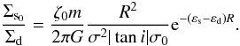 Mathematical equation: \begin{equation} \label{dc} { \frac{\Sigma_{\rm s_0}}{\Sigma_{\rm d}} = \frac{\zeta_0 m}{2\pi G}\frac{R^2}{\sigma^2|\tan i|\sigma_0}{\rm e}^ {-(\varepsilon_{\rm s} - \varepsilon_{\rm d}) R}. } \end{equation}