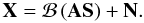 Mathematical equation: \begin{equation} \label{eq:beameq} {\bf X} = \mathcal{B}\left( {\bf AS} \right) + {\bf N}. \end{equation}