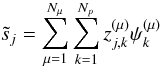 Mathematical equation: \begin{equation} \tilde s_j = \sum_{\mu=1}^{N_\mu} \sum_{k=1}^{N_p} z_{j,k}^{(\mu)} \psi^{(\mu)}_{k} \end{equation}