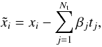 Mathematical equation: \begin{equation} \tilde{x}_i = x_i-\sum_{j = 1}^{N_{\rm t}} \beta_{j} t_{j}, \end{equation}