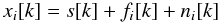 Mathematical equation: \begin{equation} x_{i}[k]=s[k]+f_{i}[k]+n_{i}[k] \end{equation}