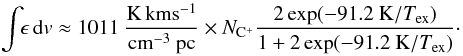 Mathematical equation: \begin{equation} \int\!\! \epsilon\, {\rm d}v \approx 1011 ~{\rm K\,km s^{-1} \over cm^{-3}~pc} \times N_{{\rm C}^+} {2 \exp(-91.2~{\rm K}/T\sub{ex}) \over 1+2 \exp(-91.2~{\rm K}/T\sub{ex})}\cdot \label{eq_emissivity} \end{equation}