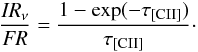 Mathematical equation: \begin{equation} {{\it IR}_\nu \over {\it FR}}= {1 - \exp(-\tau_{\rm [C{\mathsc II}]}) \over \tau_{\rm [C {\mathsc II}]}}\cdot \label{eq_optdepth} \end{equation}