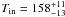 Mathematical equation: \hbox{$T_{\rm in} = 158 ^{+11} _{-13}$}