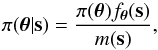 Mathematical equation: \begin{equation} % \label{eq:Bayes} \pi (\bm{ \theta } | \mathbf{s}) = \frac{\pi (\bm{ \theta }) f_{\bm{ \theta }} (\mathbf{s})}{m(\mathbf{s})}, \end{equation}
