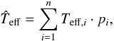 Mathematical equation: $$ \hat{T}_{\rm eff} = \sum_{i=1}^n T_{{\rm eff},i} \cdot p_i, $$