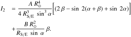 Mathematical equation: \appendix \setcounter{section}{1} \begin{eqnarray} I_{2} &&= \frac {A \ R_\odot^{4}}{4 \ R_{\rm S/E}^{3} \ \sin^{3} \alpha} \bigg[ (2\ \beta - \sin \ 2(\alpha + \beta) + \sin \ 2\alpha)\bigg]\nonumber\\ &&+ \frac {B \ R_\odot^{2}}{R_{\rm S/E} \ \sin \ \alpha} \ \beta . \end{eqnarray}
