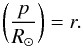 Mathematical equation: \begin{eqnarray*} \bigg(\frac{p}{R_\odot}\bigg)=r . \end{eqnarray*}