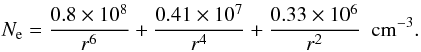 Mathematical equation: \begin{eqnarray*} N_{\rm e} = \frac{0.8 \times 10^{8}} {r^{6}} + \frac{0.41 \times 10^{7}}{r^{4}} + \frac{0.33 \times 10^{6}}{ r^{2}} \ \ \mathrm{cm^{-3}} . \end{eqnarray*}