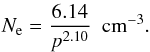 Mathematical equation: \begin{eqnarray*} N_{\rm e} = \frac{6.14}{p^{2.10}} \ \ \mathrm{cm^{-3}} . \end{eqnarray*}