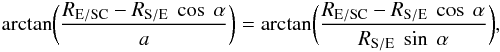 Mathematical equation: \appendix \setcounter{section}{1} \begin{eqnarray*} {\rm arctan}\bigg(\frac{R_{\rm E/SC} - R_{\rm S/E} \ \cos \ \alpha}{a}\bigg) = {\rm arctan}\bigg(\frac{R_{\rm E/SC} - R_{\rm S/E} \ \cos \ \alpha}{R_{\rm S/E} \ \sin \ \alpha}\bigg) , \end{eqnarray*}