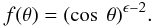 Mathematical equation: \appendix \setcounter{section}{1} \begin{eqnarray*} f(\theta) = (\cos \ \theta)^{\epsilon - 2} . \end{eqnarray*}