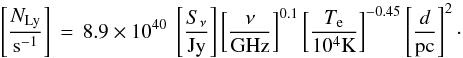 Mathematical equation: \begin{equation*} \left[\frac{N_\mathrm{Ly}}{\mathrm{s}^{-1}}\right]\,=\, 8.9\times10^{40}~\left[\frac{S_\nu}{\mathrm{Jy}}\right] \left[\frac{\nu}{\mathrm{GHz}}\right]^{0.1} \left[\frac{T_\mathrm{e}}{10^4\mathrm{K}}\right]^{-0.45} \left[\frac{d}{\mathrm{pc}}\right]^2\cdot \end{equation*}