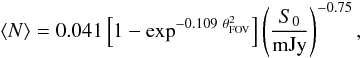 Mathematical equation: \begin{equation*} \langle N\rangle =0.041 \left[1-\exp^{-0.109~\theta_\mathrm{FOV}^2}\right] \left(\frac{S_\mathrm{0}}{\mathrm{mJy}}\right)^{-0.75}, \end{equation*}