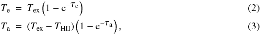 Mathematical equation: \begin{eqnarray} \label{ete} \Te & = & \Tex \left(1-\e^{-\taue}\right) \\ \Ta & = & \left(\Tex-\Thii\right) \left(1-\e^{-\taua}\right), \end{eqnarray}