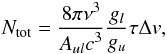 Mathematical equation: \begin{equation} N_{\rm tot}=\frac{ \textstyle 8\pi \nu^3}{\textstyle A_{ul}c^3} \frac{\textstyle g_l}{\textstyle g_u}\tau\Delta v , \end{equation}