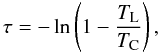 Mathematical equation: \begin{equation} \tau=-\ln\left(1-\frac{\textstyle T_{\rm L}}{\textstyle T_{\rm C}}\right), \end{equation}