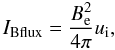 Mathematical equation: \begin{equation} I_{\rm {B flux}}=\frac{B_{\rm e}^2}{4\pi}u_{\rm i}, \end{equation}
