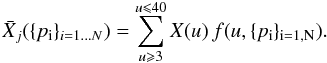 Mathematical equation: \begin{equation} \bar{X}_{j}(\{p_{\rm i}\}_{ i=1\dots N})=\sum_{u\geqslant3}^{u\leqslant40}X(u)\, f(u,\{p_{\rm i}\}_{\rm i=1,N}). \end{equation}