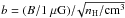 Mathematical equation: \hbox{$b=(B/1~\mu\mathrm{G})/\!\sqrt{n_{\rm H}/\mathrm{cm^{3}}}$}