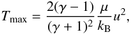 Mathematical equation: \begin{equation} T_{\mathrm{max}}=\frac{2(\gamma-1)}{(\gamma+1)^{2}}\frac{\mu}{k_{\rm B}}u^{2}\label{eq:Tmax0}, \end{equation}