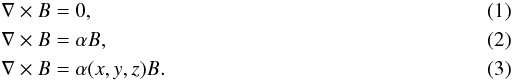 Mathematical equation: \begin{eqnarray} \label{potential} &&\nabla \times B = 0, \\ \label{lff} &&\nabla \times B = \alpha B, \\ \label{nlff} &&\nabla \times B = \alpha(x,y,z) B. \end{eqnarray}