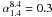 Mathematical equation: \hbox{$\alpha_{1.4}^{8.4} = 0.3$}