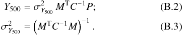 Mathematical equation: \appendix \setcounter{section}{2} \begin{eqnarray} {Y}_{\rm 500} &=& {\sigma}_{Y_{500}}^2\, M^{\rm T}C^{-1}P; \label{e:ymes} \\ {\sigma}_{Y_{500}}^2&=&\left(M^{\rm T}C^{-1}M\right)^{-1}. \end{eqnarray}